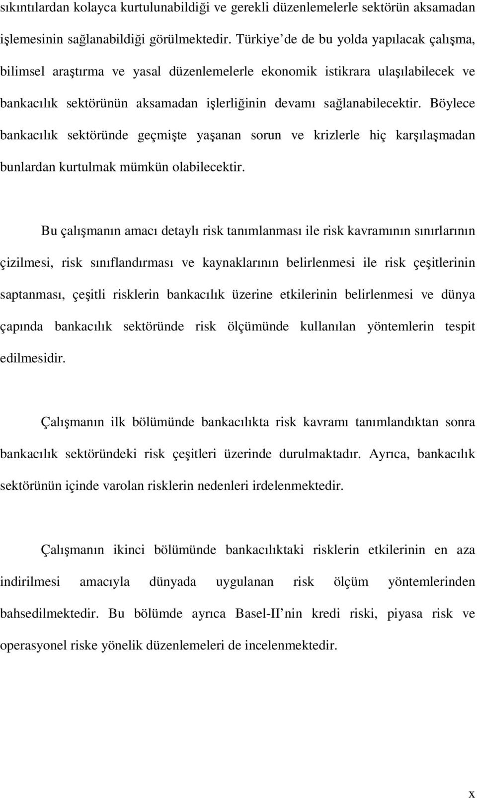 Böylece bankacılık sektöründe geçmişte yaşanan sorun ve krizlerle hiç karşılaşmadan bunlardan kurtulmak mümkün olabilecektir.