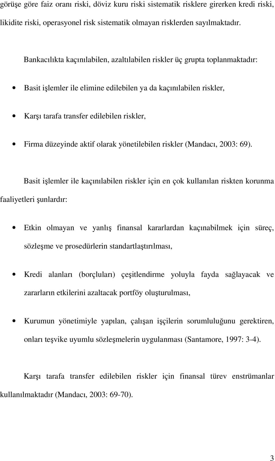 düzeyinde aktif olarak yönetilebilen riskler (Mandacı, 2003: 69).