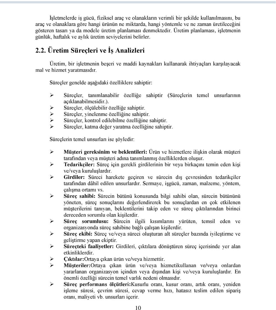 2. Üretim Süreçleri ve İş Analizleri Üretim, bir işletmenin beşeri ve maddi kaynakları kullanarak ihtiyaçları karşılayacak mal ve hizmet yaratmasıdır.