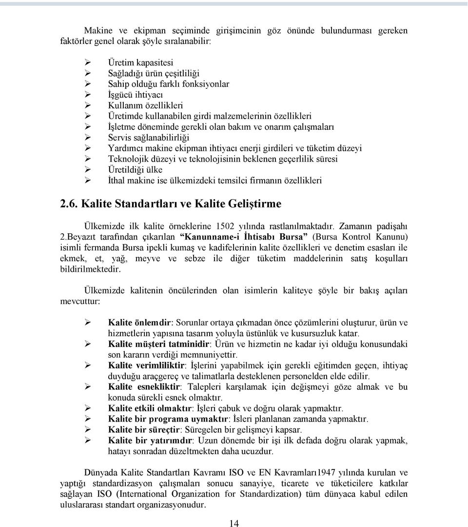 ihtiyacı enerji girdileri ve tüketim düzeyi Teknolojik düzeyi ve teknolojisinin beklenen geçerlilik süresi Üretildiği ülke İthal makine ise ülkemizdeki temsilci firmanın özellikleri 2.6.