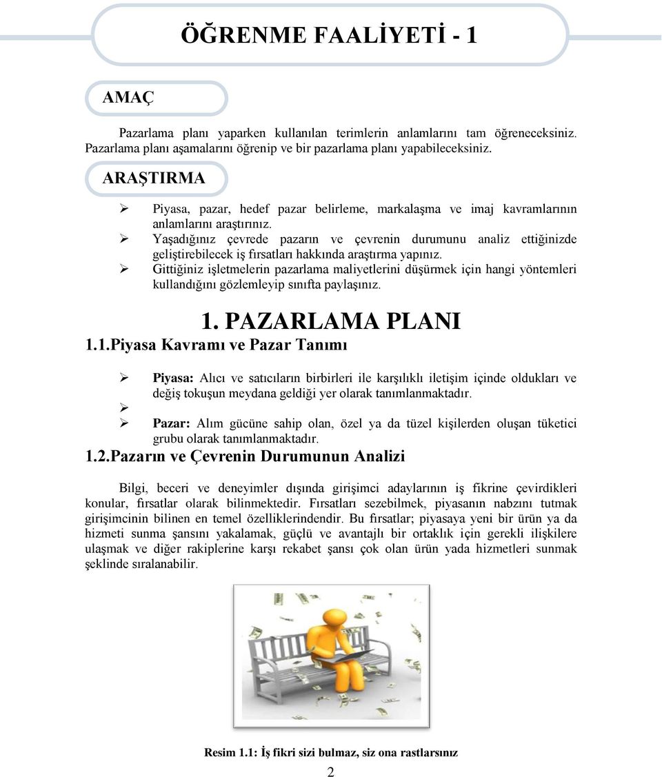 Yaşadığınız çevrede pazarın ve çevrenin durumunu analiz ettiğinizde geliştirebilecek iş fırsatları hakkında araştırma yapınız.