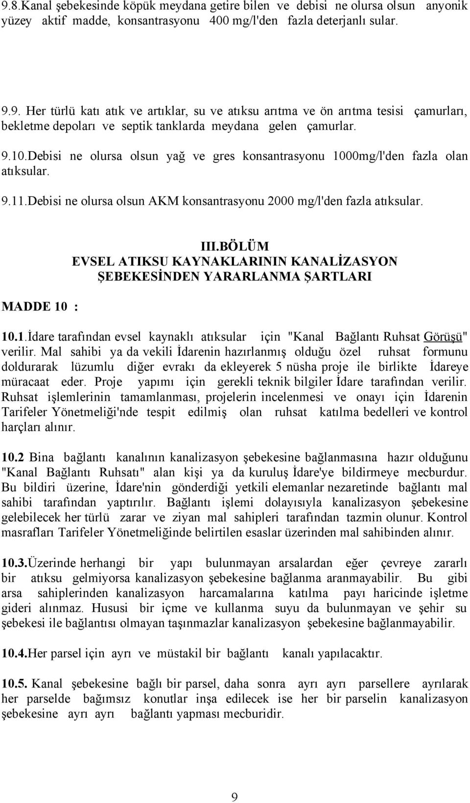 BÖLÜM EVSEL ATIKSU KAYNAKLARININ KANALİZASYON ŞEBEKESİNDEN YARARLANMA ŞARTLARI 10.1.İdare tarafından evsel kaynaklı atıksular için "Kanal Bağlantı Ruhsat Görüşü" verilir.