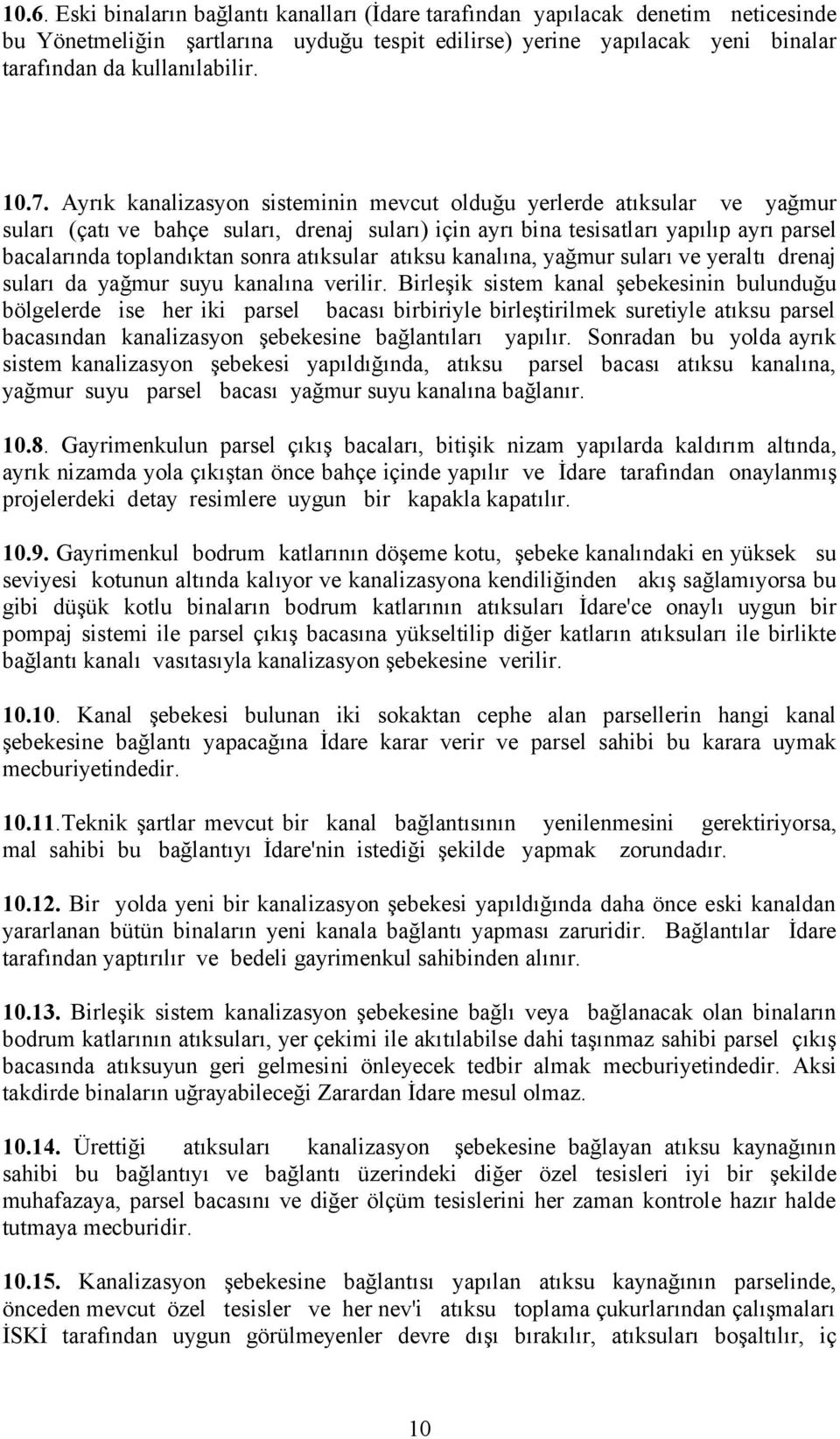 sonra atıksular atıksu kanalına, yağmur suları ve yeraltı drenaj suları da yağmur suyu kanalına verilir.