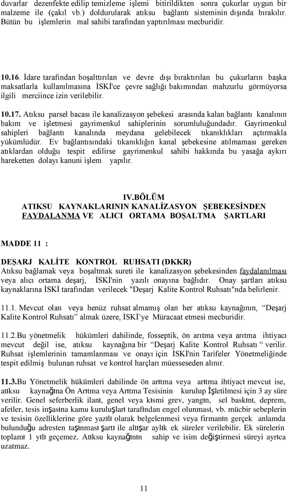 İdare tarafından boşalttırılan ve devre dışı bıraktırılan bu çukurların başka maksatlarla kullanılmasına İSKİ'ce çevre sağlığı bakımından mahzurlu görmüyorsa ilgili merciince izin verilebilir. 10.17.