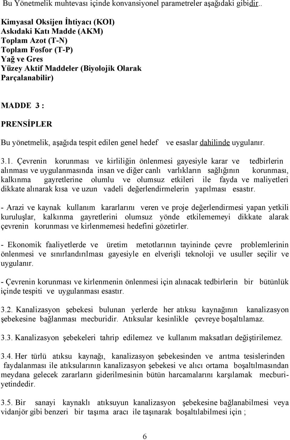 yönetmelik, aşağıda tespit edilen genel hedef ve esaslar dahilinde uygulanır. 3.1.