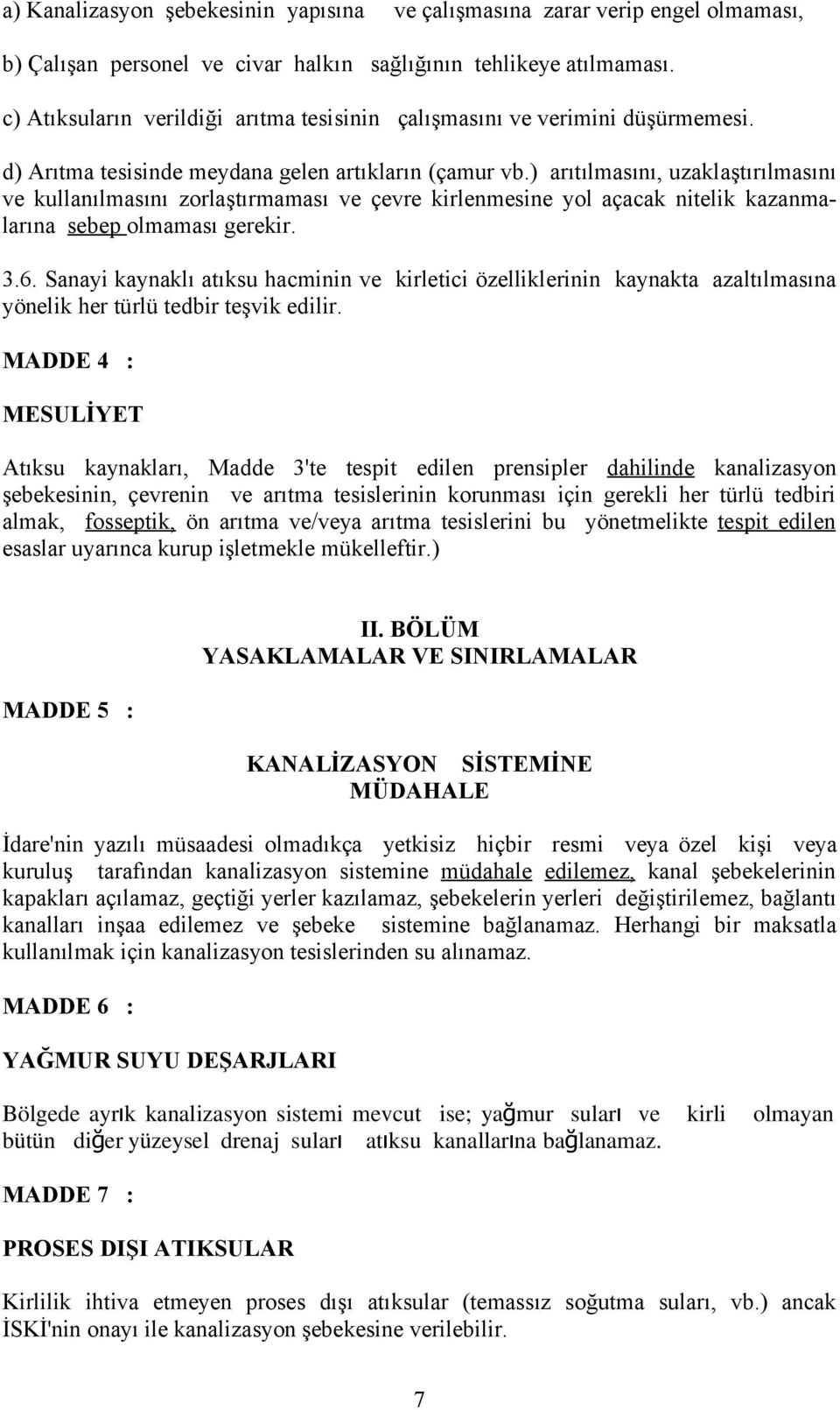 ) arıtılmasını, uzaklaştırılmasını ve kullanılmasını zorlaştırmaması ve çevre kirlenmesine yol açacak nitelik kazanmalarına sebep olmaması gerekir. 3.6.