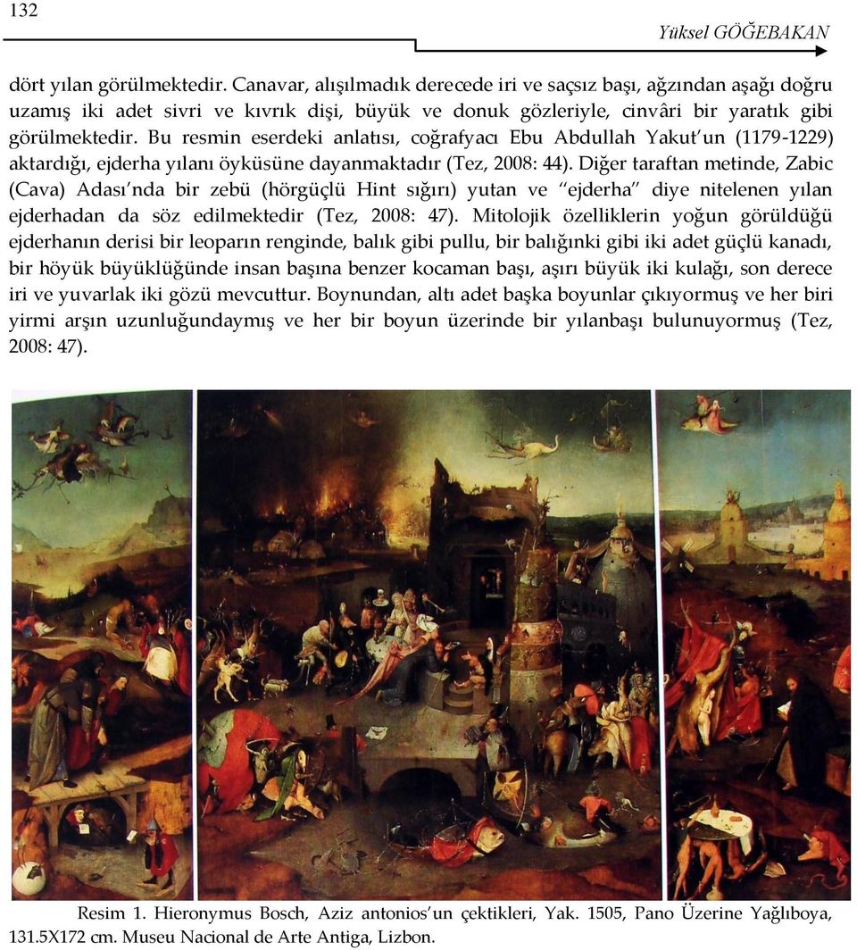 Bu resmin eserdeki anlatısı, coğrafyacı Ebu Abdullah Yakut un (1179-1229) aktardığı, ejderha yılanı öyküsüne dayanmaktadır (Tez, 2008: 44).