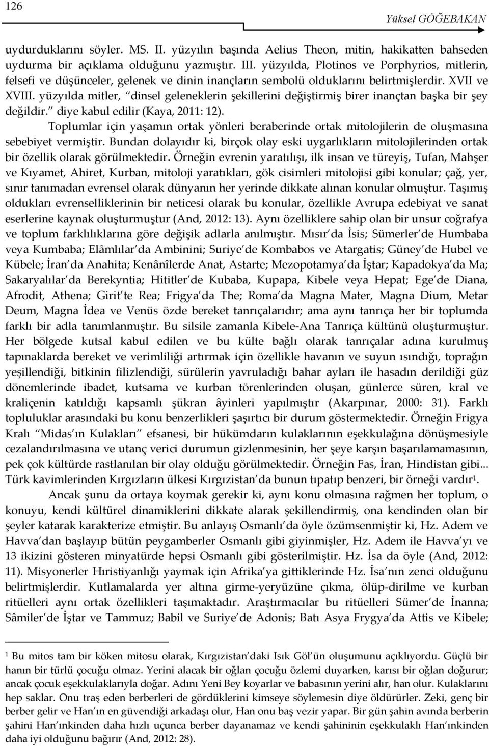 yüzyılda mitler, dinsel geleneklerin şekillerini değiştirmiş birer inançtan başka bir şey değildir. diye kabul edilir (Kaya, 2011: 12).