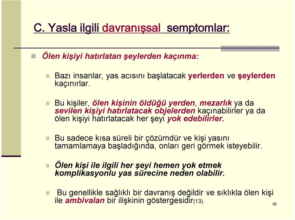 edebilirler. Bu sadece kısa süreli bir çözümdür ve kişi yasını tamamlamaya başladığında, onları geri görmek isteyebilir.