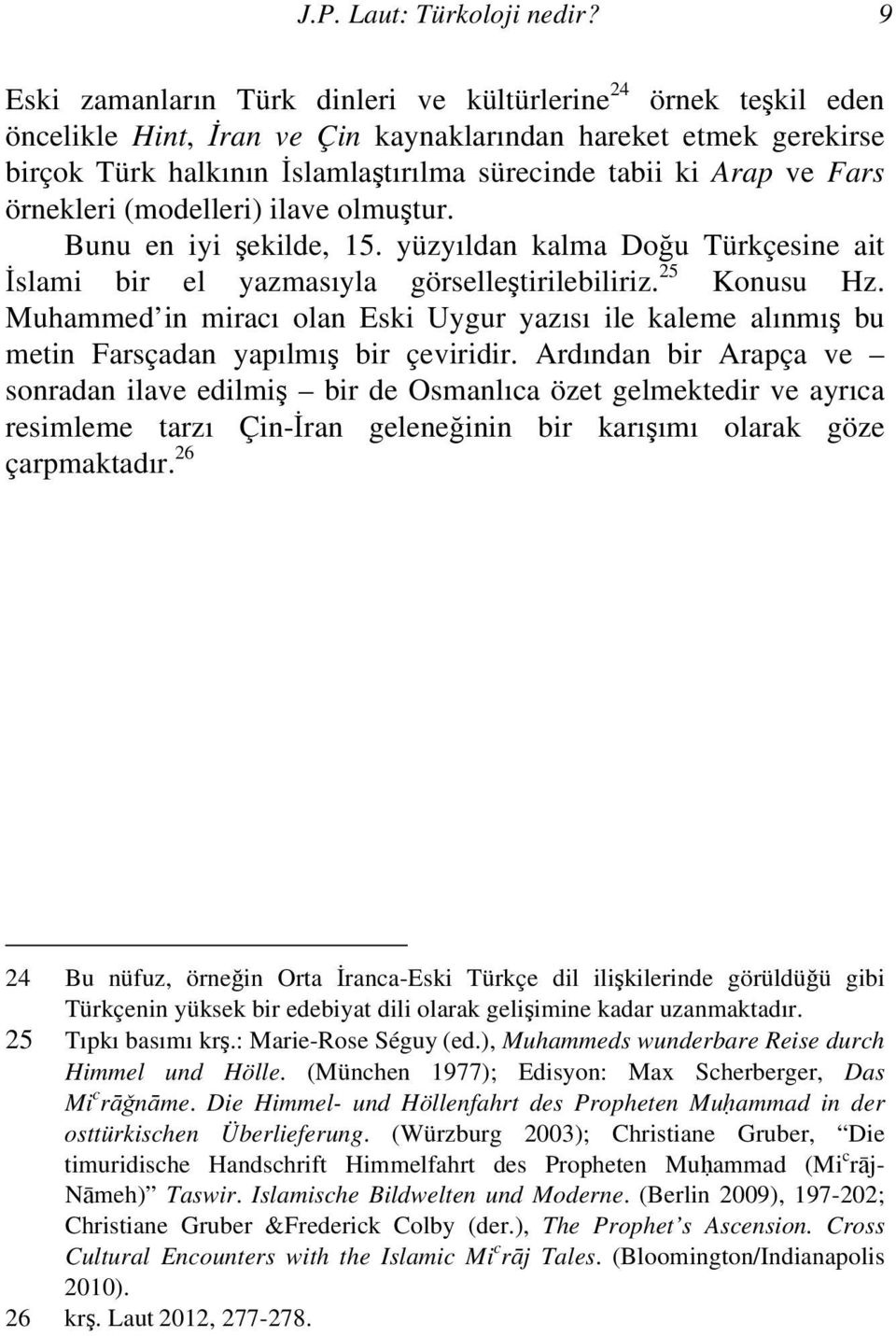 Fars örnekleri (modelleri) ilave olmuştur. Bunu en iyi şekilde, 15. yüzyıldan kalma Doğu Türkçesine ait İslami bir el yazmasıyla görselleştirilebiliriz. 25 Konusu Hz.