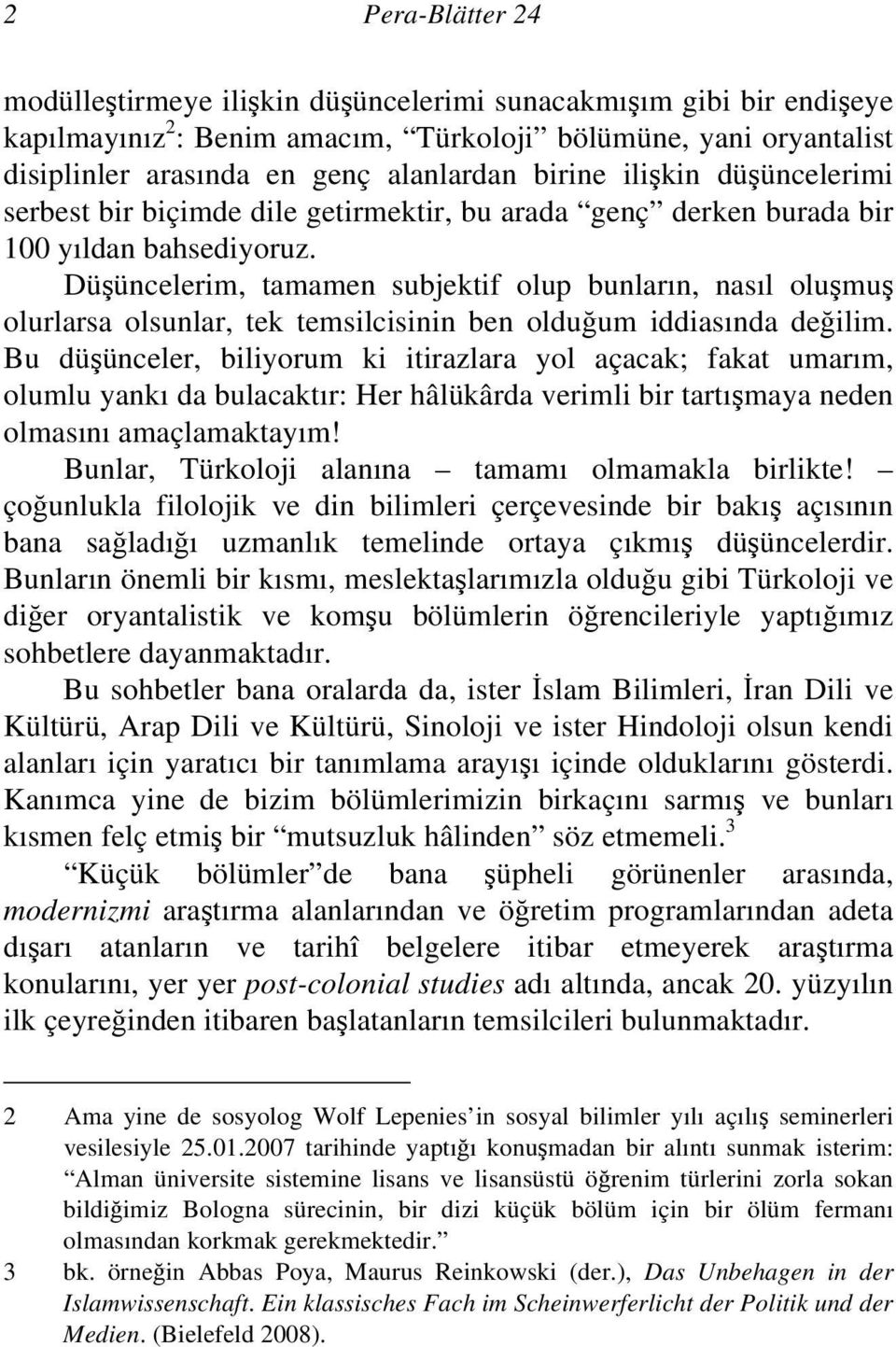 Düşüncelerim, tamamen subjektif olup bunların, nasıl oluşmuş olurlarsa olsunlar, tek temsilcisinin ben olduğum iddiasında değilim.