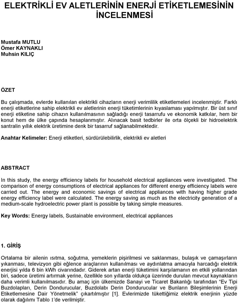 ir üst sınıf enerji etiketine sahip cihazın kullanılmasının sağladığı enerji tasarrufu ve ekonomik katkılar, hem bir konut hem de ülke çapında hesaplanmıştır.