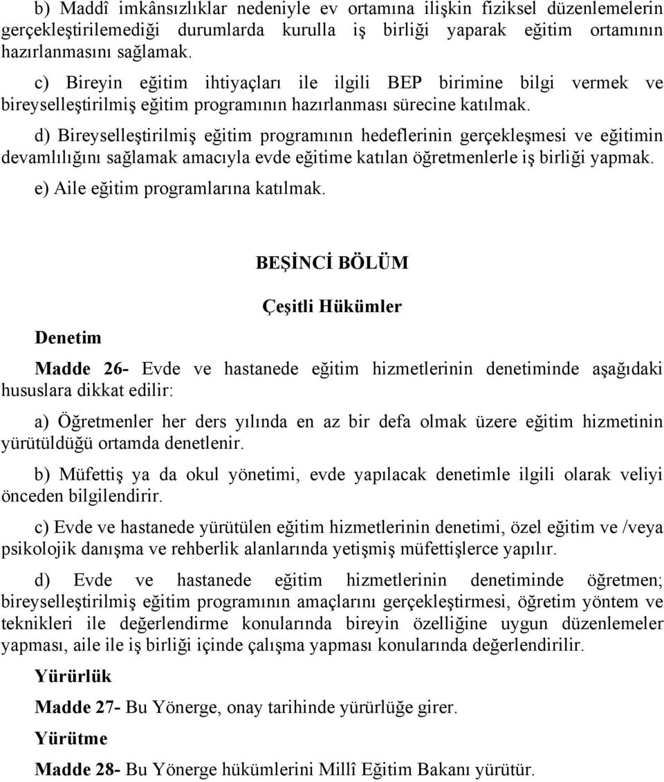 d) Bireyselleştirilmiş eğitim programının hedeflerinin gerçekleşmesi ve eğitimin devamlılığını sağlamak amacıyla evde eğitime katılan öğretmenlerle iş birliği yapmak.