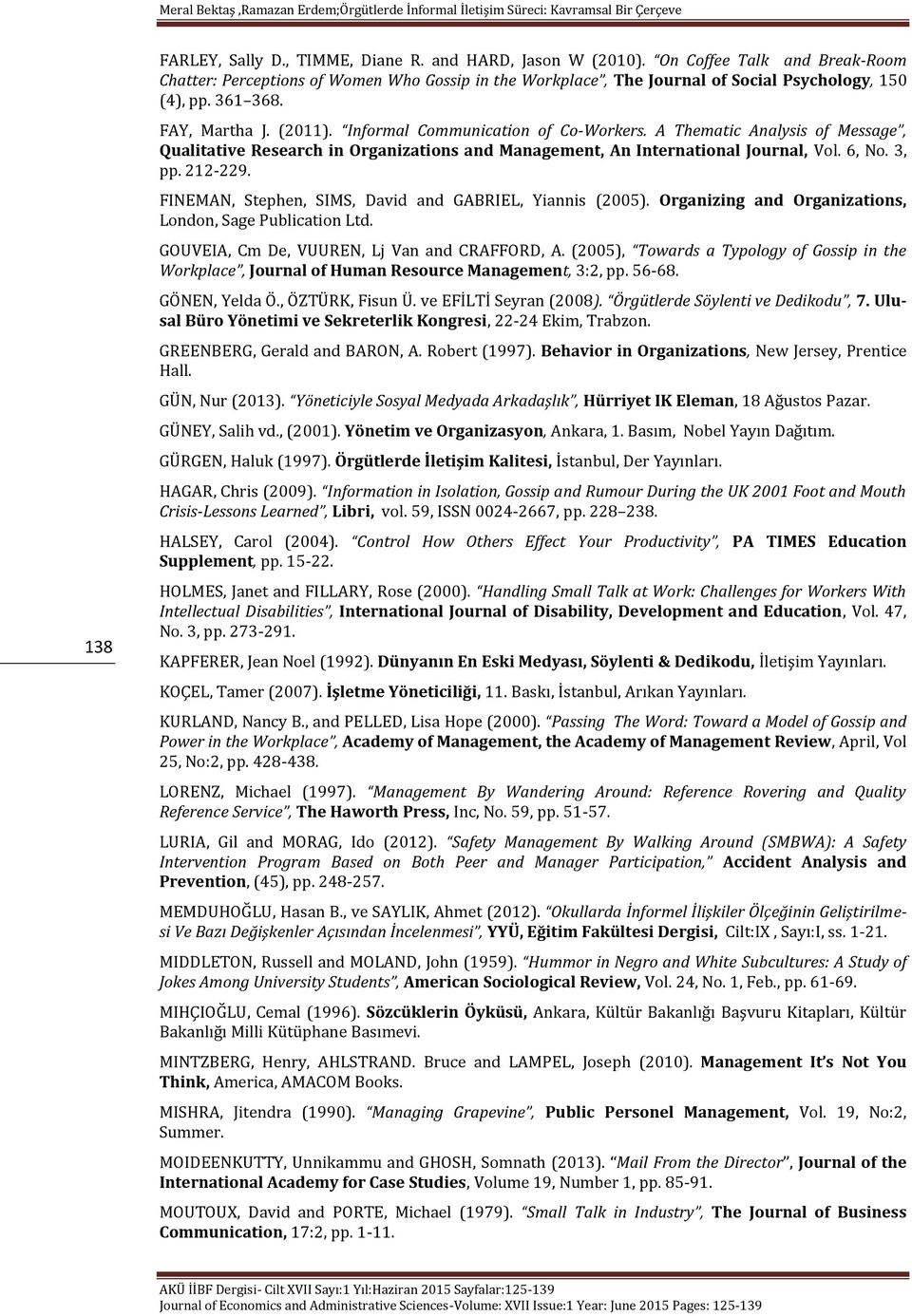 212-229. FINEMAN, Stephen, SIMS, David and GABRIEL, Yiannis (2005). Organizing and Organizations, London, Sage Publication Ltd. GOUVEIA, Cm De, VUUREN, Lj Van and CRAFFORD, A.