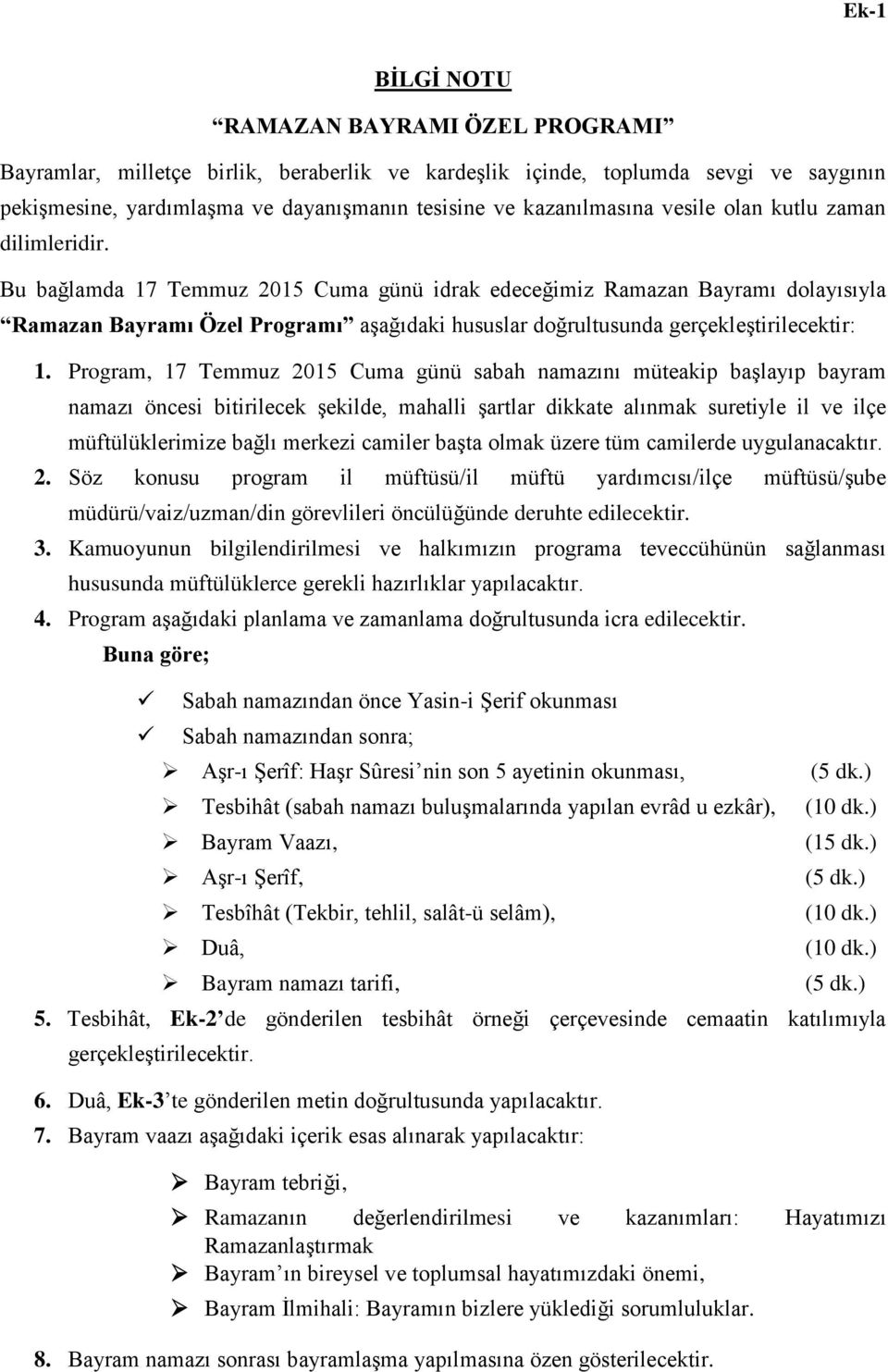 Bu bağlamda 17 Temmuz 2015 Cuma günü idrak edeceğimiz Ramazan Bayramı dolayısıyla Ramazan Bayramı Özel Programı aşağıdaki hususlar doğrultusunda gerçekleştirilecektir: 1.