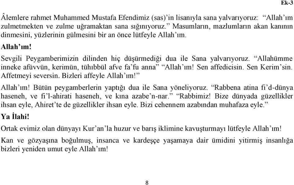 Allahümme inneke afüvvün, kerimün, tühıbbül afve fa fu anna Allah ım! Sen affedicisin. Sen Kerim sin. Affetmeyi seversin. Bizleri affeyle Allah ım! Allah ım! Bütün peygamberlerin yaptığı dua ile Sana yöneliyoruz.