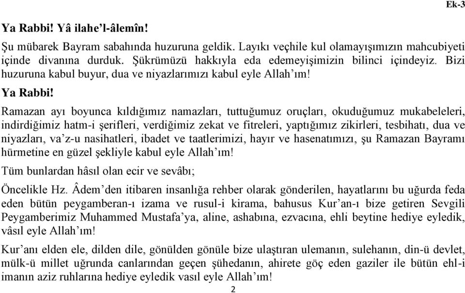 Ramazan ayı boyunca kıldığımız namazları, tuttuğumuz oruçları, okuduğumuz mukabeleleri, indirdiğimiz hatm-i şerifleri, verdiğimiz zekat ve fitreleri, yaptığımız zikirleri, tesbihatı, dua ve