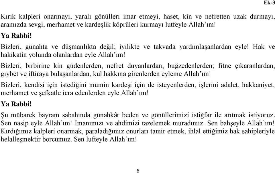 Bizleri, birbirine kin güdenlerden, nefret duyanlardan, buğzedenlerden; fitne çıkaranlardan, gıybet ve iftiraya bulaşanlardan, kul hakkına girenlerden eyleme Allah ım!