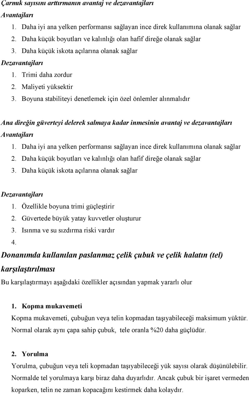 Boyuna stabiliteyi denetlemek için özel önlemler alınmalıdır Ana direğin güverteyi delerek salmaya kadar inmesinin avantaj ve dezavantajları Avantajları 1.