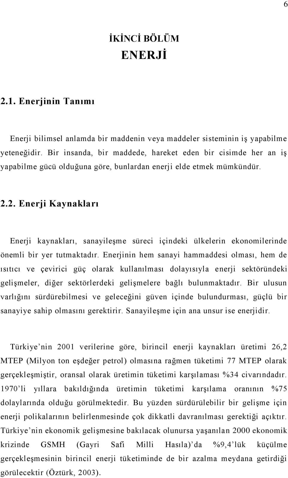 2. Enerji Kaynakları Enerji kaynakları, sanayileşme süreci içindeki ülkelerin ekonomilerinde önemli bir yer tutmaktadır.