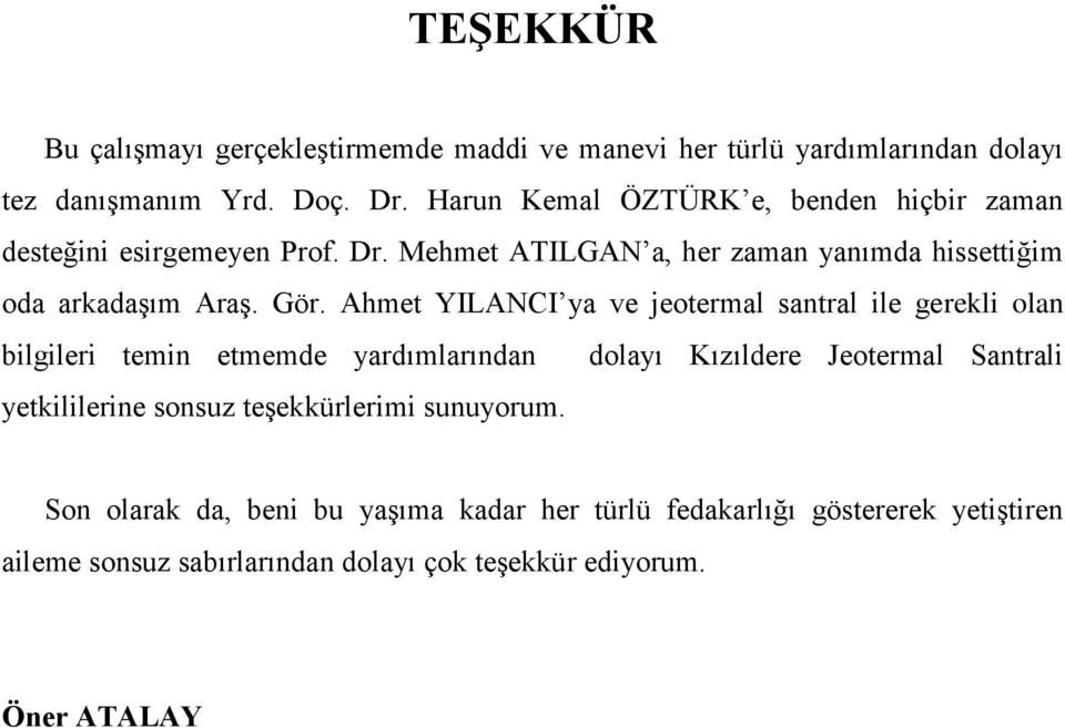 Ahmet YILANCI ya ve jeotermal santral ile gerekli olan bilgileri temin etmemde yardımlarından dolayı Kızıldere Jeotermal Santrali yetkililerine