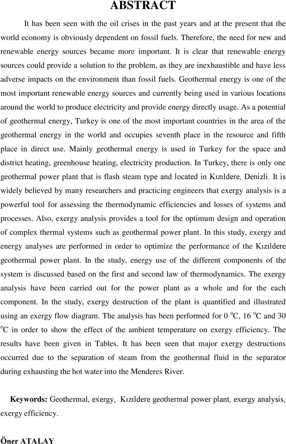 It is clear that renewable energy sources could provide a solution to the problem, as they are inexhaustible and have less adverse impacts on the environment than fossil fuels.