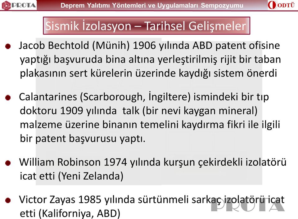 yılında talk (bir nevi kaygan mineral) malzeme üzerine binanın temelini kaydırma fikri ile ilgili bir patent başvurusu yaptı.