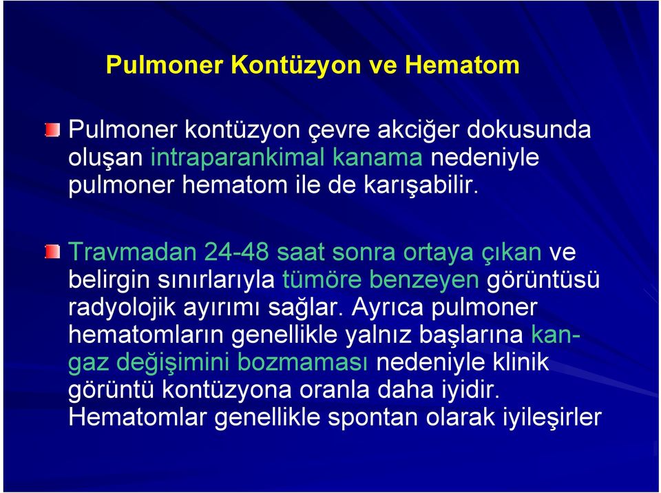 Travmadan 24-48 saat sonra ortaya çıkan ve belirgin sınırlarıyla tümöre benzeyen görüntüsü radyolojik ayırımı