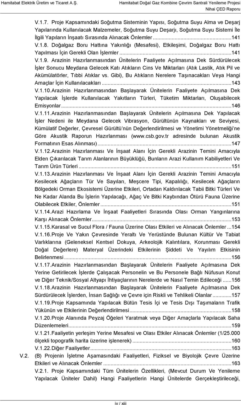 Alınacak Önlemler...141 V.1.8. Doğalgaz Boru Hattına Yakınlığı (Mesafesi), Etkileşimi, Doğalgaz Boru Hattı Yapılması İçin Gerekli Olan İşlemler...141 V.1.9.