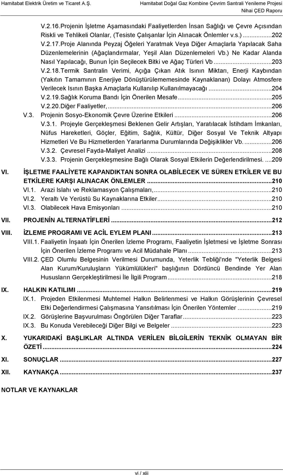 ) Ne Kadar Alanda Nasıl Yapılacağı, Bunun İçin Seçilecek Bitki ve Ağaç Türleri Vb...203 V.2.18.