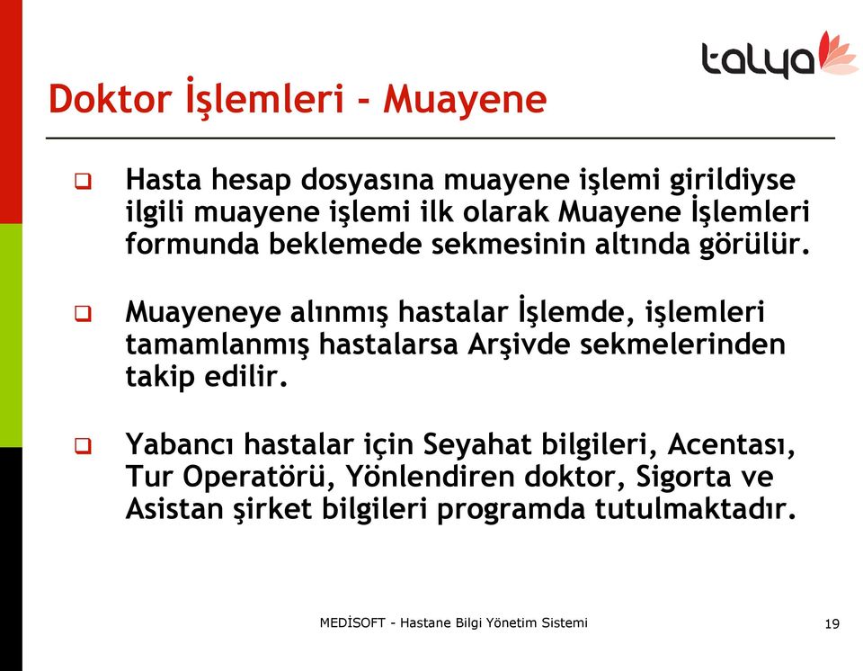 Muayeneye alınmış hastalar İşlemde, işlemleri tamamlanmış hastalarsa Arşivde sekmelerinden takip edilir.