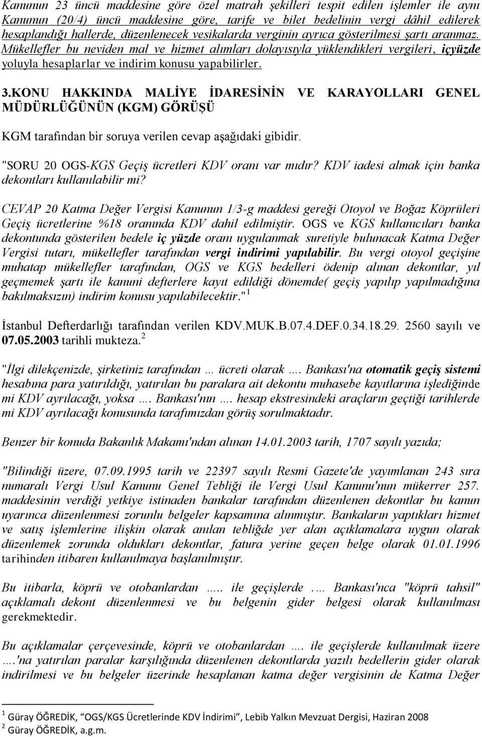 Mükellefler bu neviden mal ve hizmet alımları dolayısıyla yüklendikleri vergileri, içyüzde yoluyla hesaplarlar ve indirim konusu yapabilirler. 3.