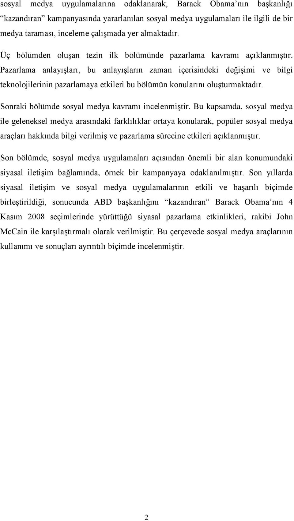 Pazarlama anlayışları, bu anlayışların zaman içerisindeki değişimi ve bilgi teknolojilerinin pazarlamaya etkileri bu bölümün konularını oluşturmaktadır.