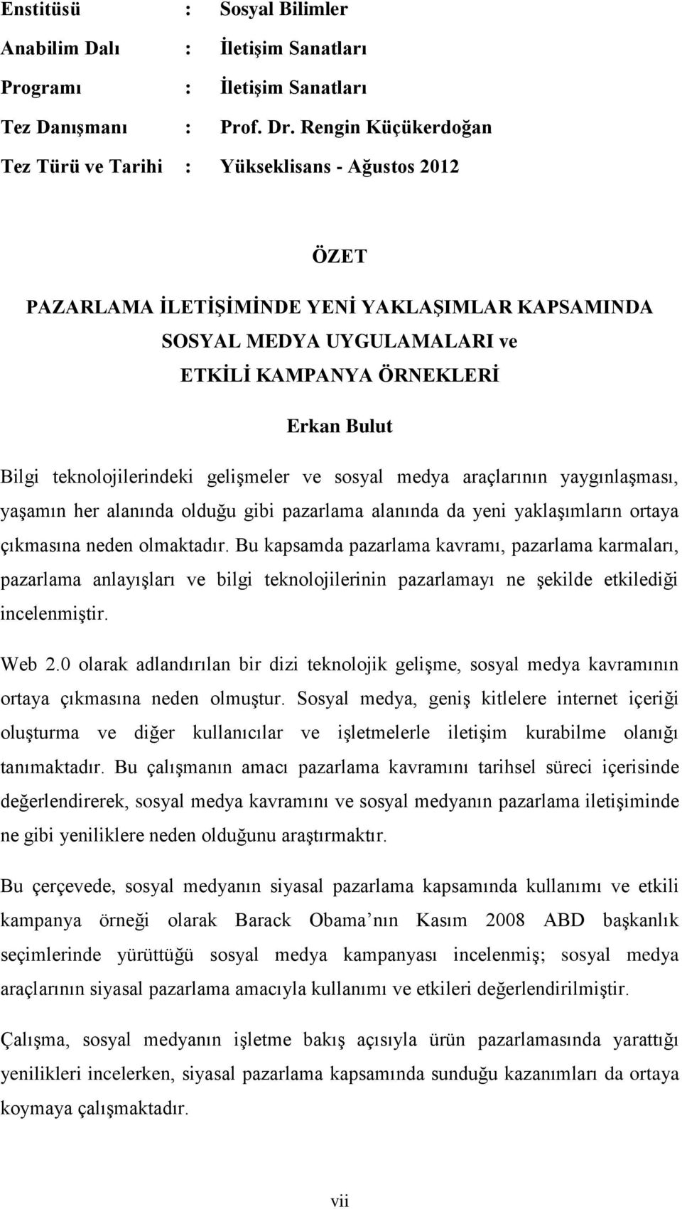 teknolojilerindeki gelişmeler ve sosyal medya araçlarının yaygınlaşması, yaşamın her alanında olduğu gibi pazarlama alanında da yeni yaklaşımların ortaya çıkmasına neden olmaktadır.