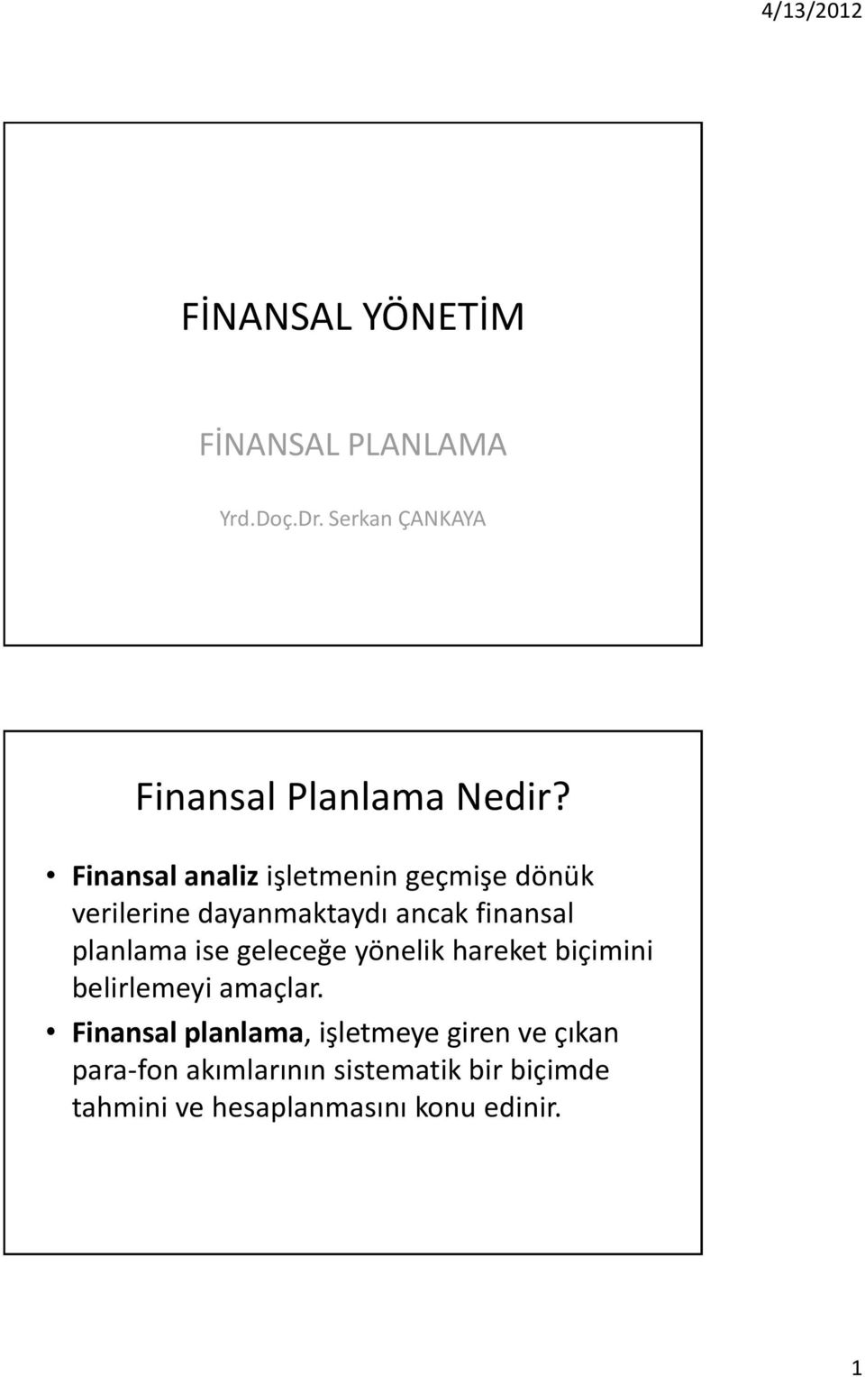 ancak finansal planlama ise geleceğe yönelik hareket biçimini belirlemeyi amaçlar.