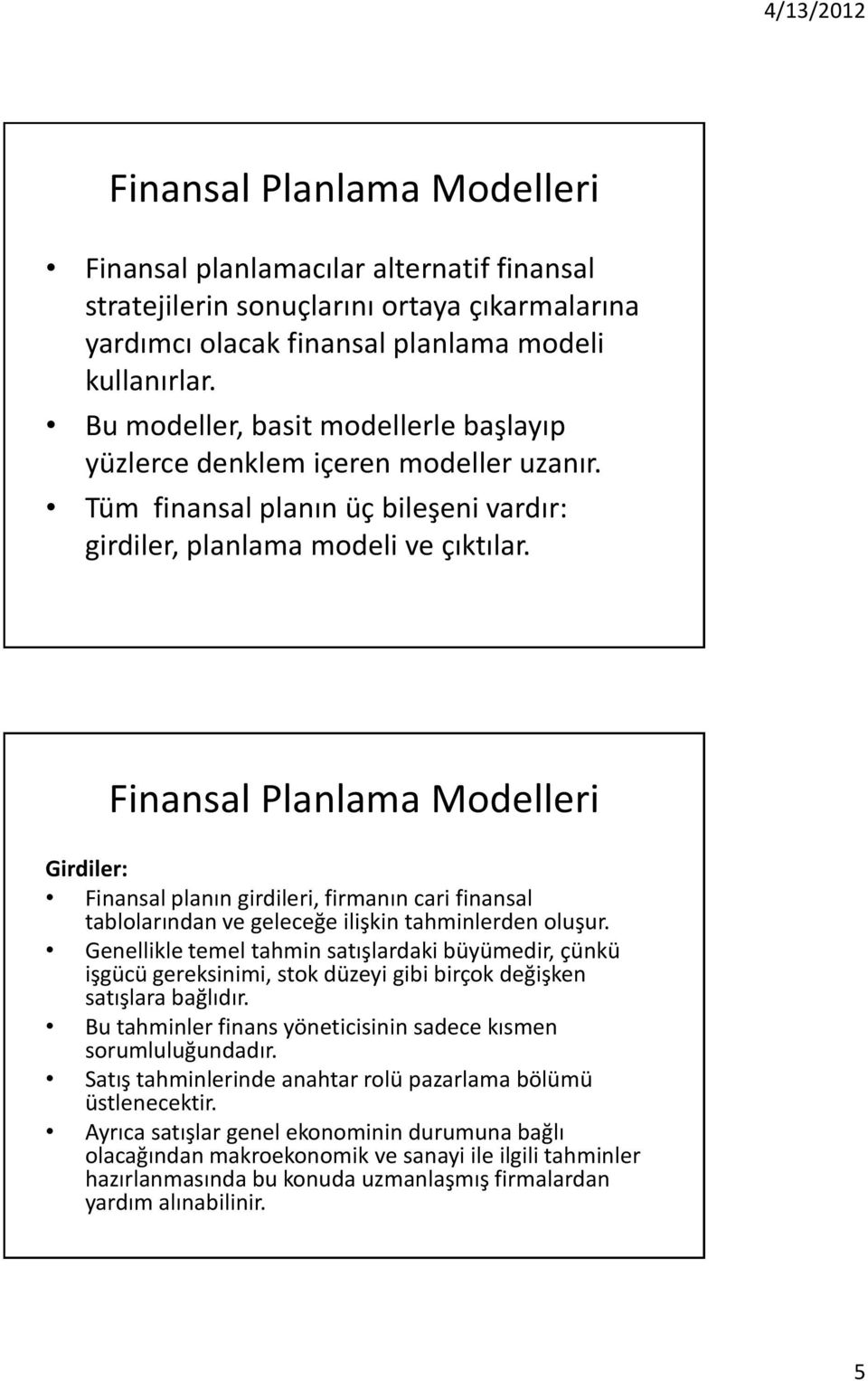 Girdiler: Finansal planın girdileri, firmanın cari finansal tablolarından ve geleceğe ilişkin tahminlerden oluşur.