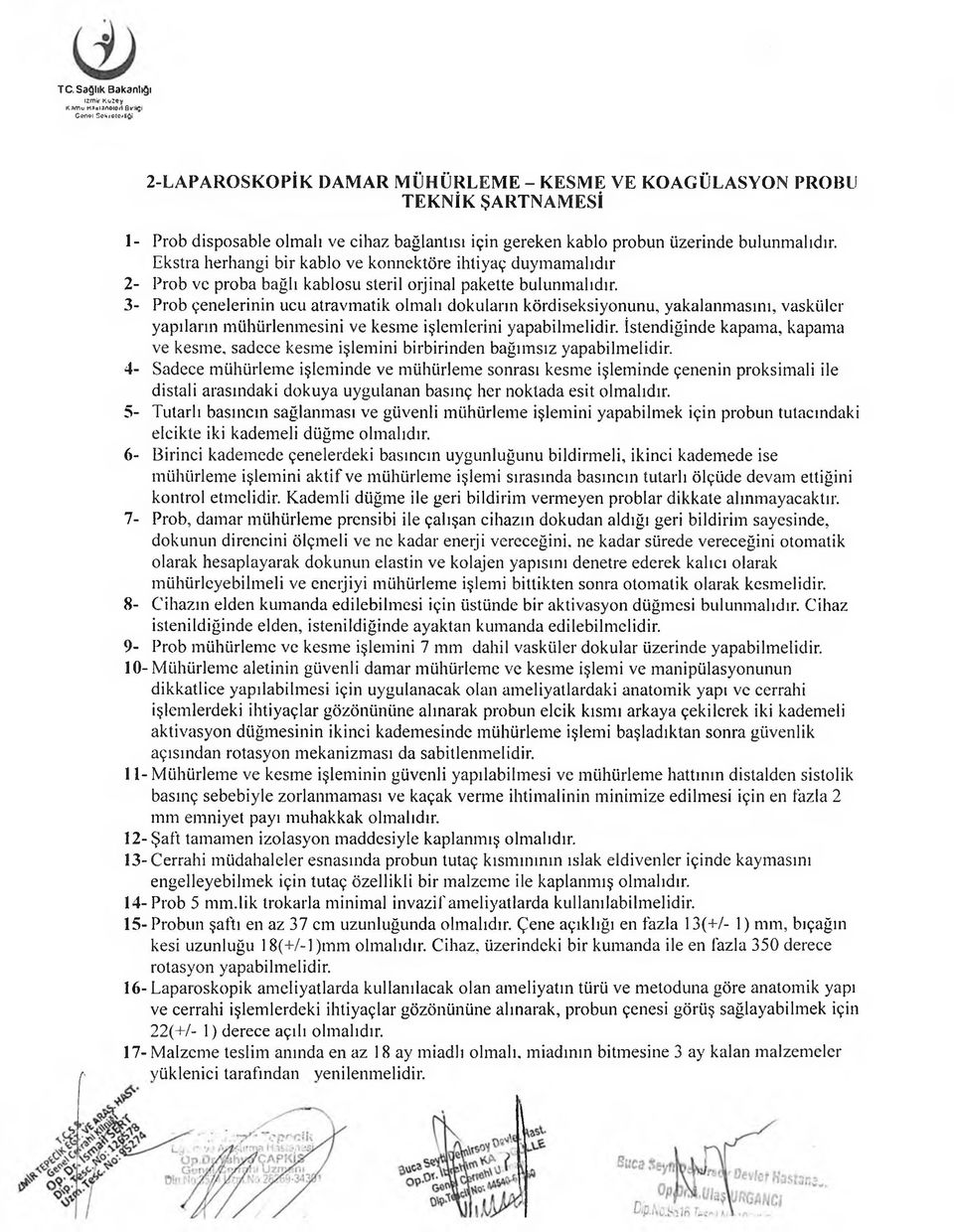 3- Prob çenelerinin ucu atravmatik olmalı dokuların kördiseksiyonunu, yakalanmasını, vasküler yapıların mühürlenmesini ve kesme işlemlerini yapabilmelidir.