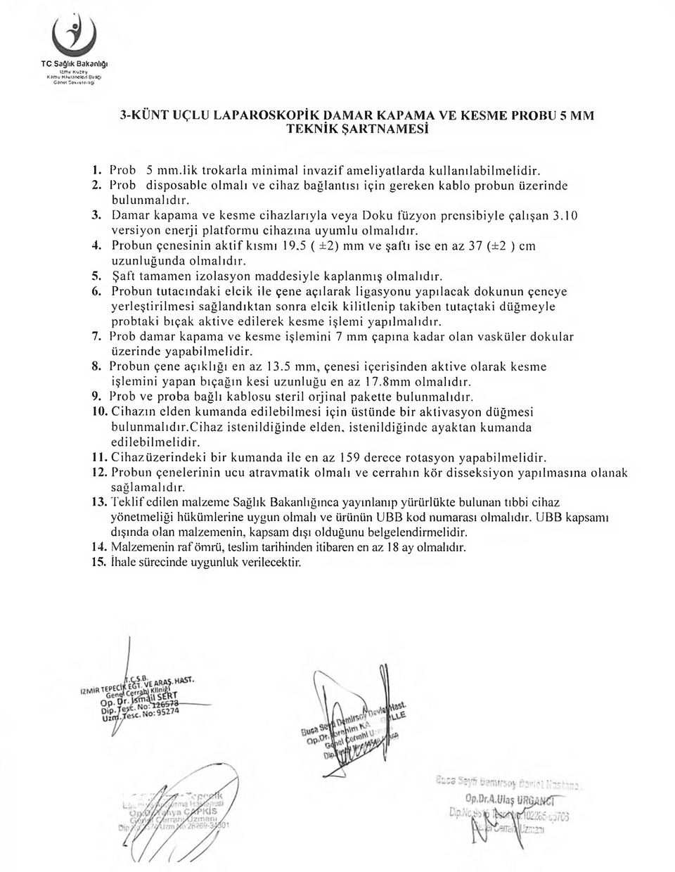 Damar kapama ve kesme cihazlarıyla veya Doku füzyon prensibiyle çalışan 3.10 versiyon enerji platformu cihazına uyumlu olmalıdır. 4. Pıobun çenesinin aktif kısmı 19.