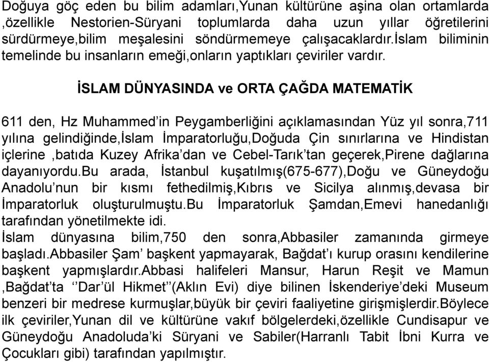 İSLAM DÜNYASINDA ve ORTA ÇAĞDA MATEMATİK 611 den, Hz Muhammed in Peygamberliğini açıklamasından Yüz yıl sonra,711 yılına gelindiğinde,islam İmparatorluğu,Doğuda Çin sınırlarına ve Hindistan