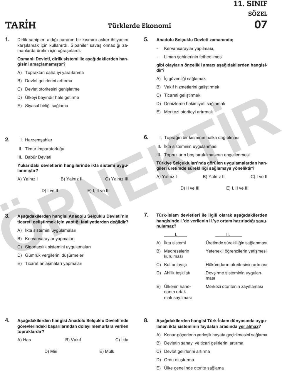 A) Topraktan daha iyi yararlanma B) Devlet gelirlerini arttırma C) Devlet otoritesini genişletme D) Ülkeyi bayındır hale getirme E) Siyasal birliği sağlama 2. I. Harzemşahlar II.