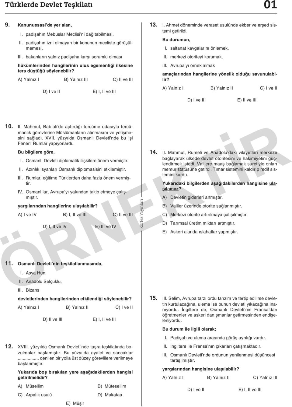 B) Yalnız III C) II ve III D) I ve II E) I, II ve III 13. I. Ahmet döneminde veraset usulünde ekber ve erşed sistemi getirildi. Bu durumun, I. saltanat kavgalarını önlemek, II.