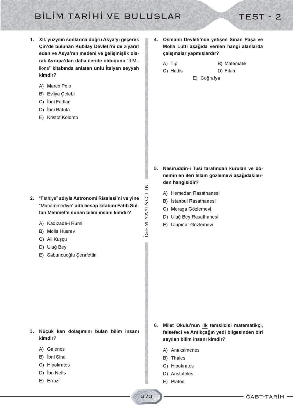 rak Avrupa dan daha ileride olduğunu İl Mi- A) Tıp lione kitabında anlatan ünlü İtalyan seyyah kimdir?