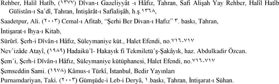 717-717 Nev izâde Atayî, (1999) Hadaikü l- Hakayık fi Tekmiletü ş-şakâyık, haz. Abdulkadir Özcan.