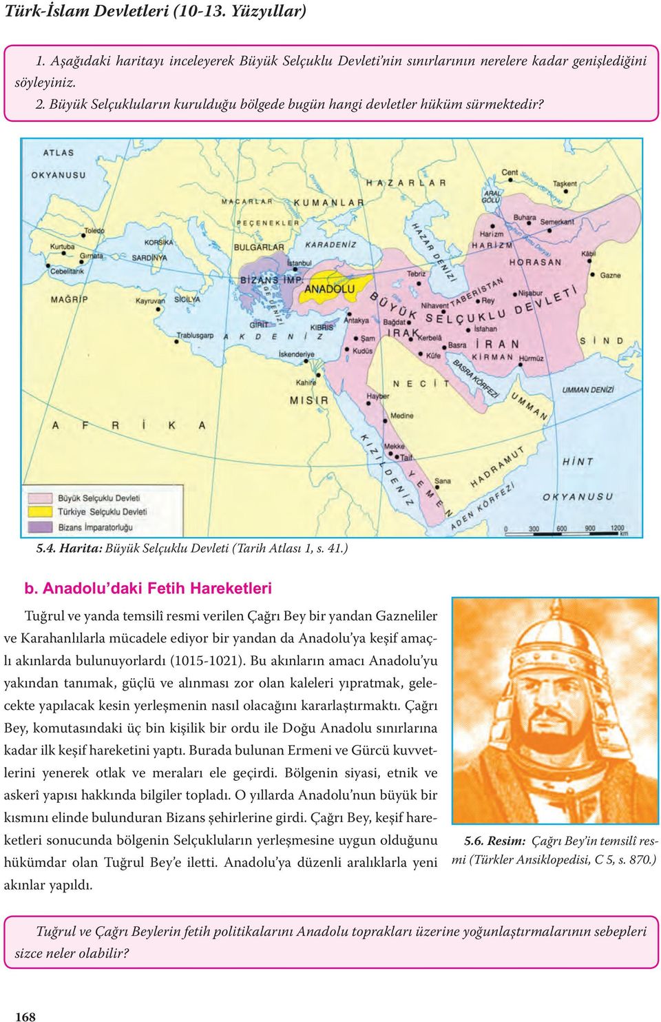 ) b. Anadolu daki Fetih Hareketleri Tuğrul ve yanda temsilî resmi verilen Çağrı Bey bir yandan Gazneliler ve Karahanlılarla mücadele ediyor bir yandan da Anadolu ya keşif amaçlı akınlarda