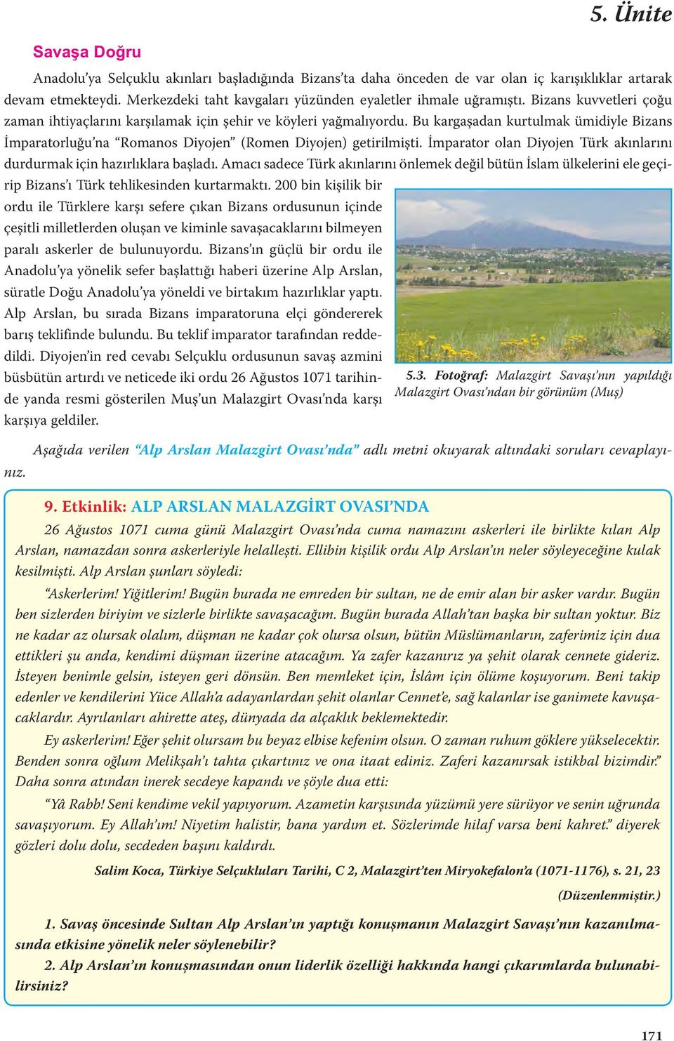 Bu kargaşadan kurtulmak ümidiyle Bizans İmparatorluğu na Romanos Diyojen (Romen Diyojen) getirilmişti. İmparator olan Diyojen Türk akınlarını durdurmak için hazırlıklara başladı.