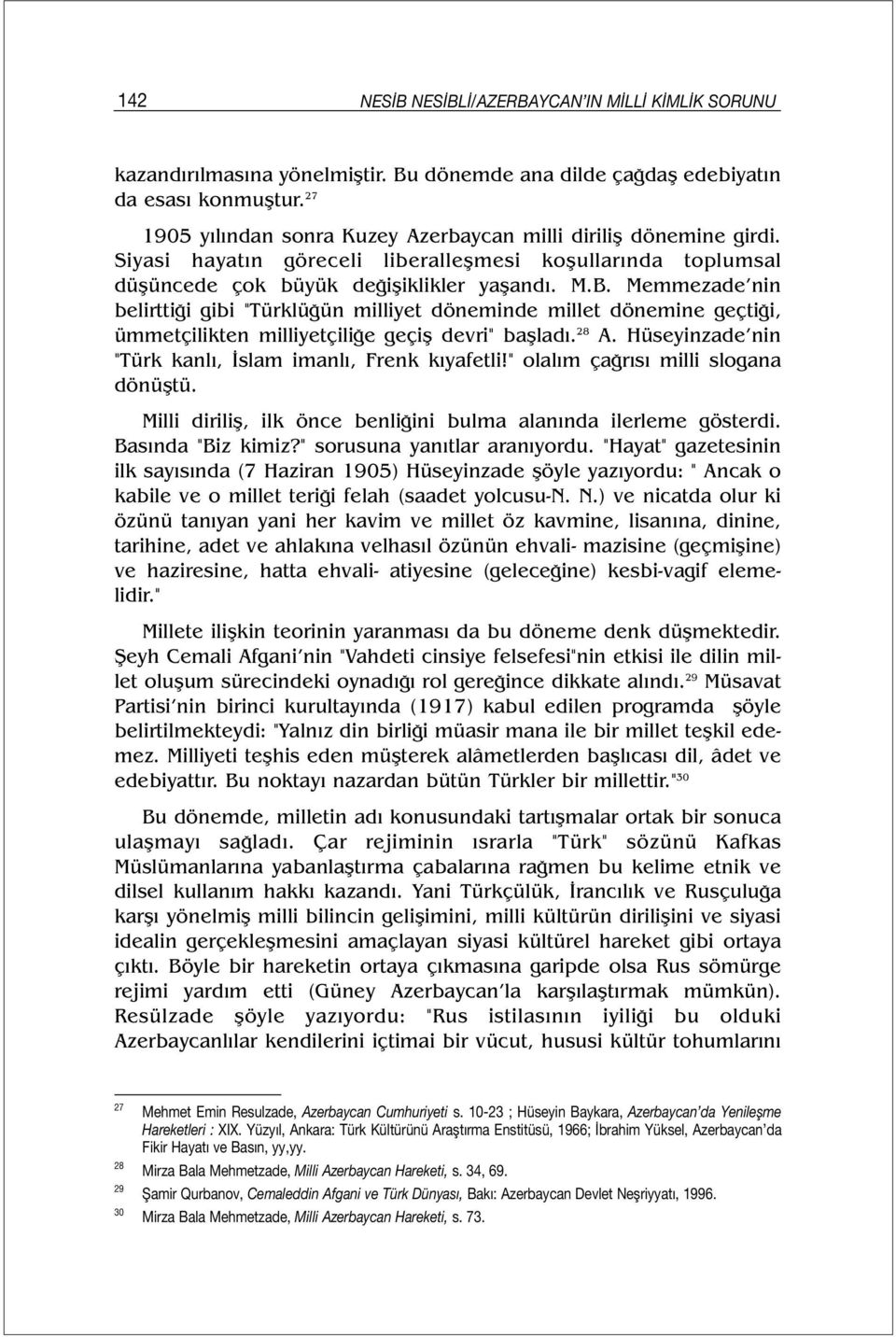Memmezade nin belirttiği gibi "Türklüğün milliyet döneminde millet dönemine geçtiği, ümmetçilikten milliyetçiliğe geçiş devri" başladı. 28 A.