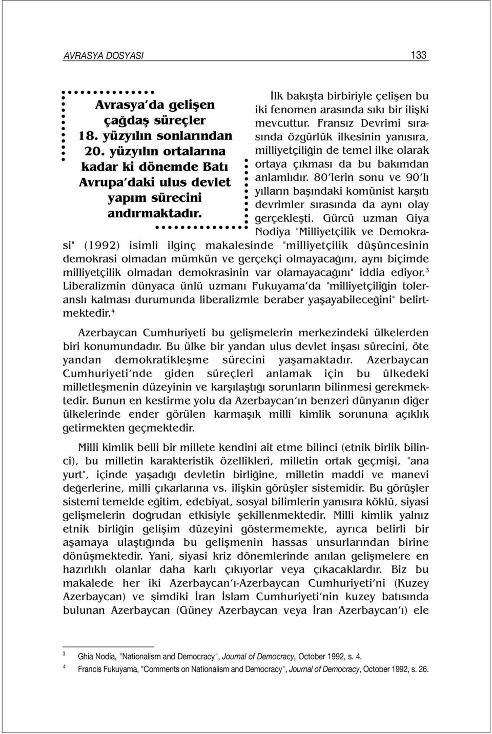 Fransız Devrimi sırasında özgürlük ilkesinin yanısıra, milliyetçiliğin de temel ilke olarak ortaya çıkması da bu bakımdan anlamlıdır.