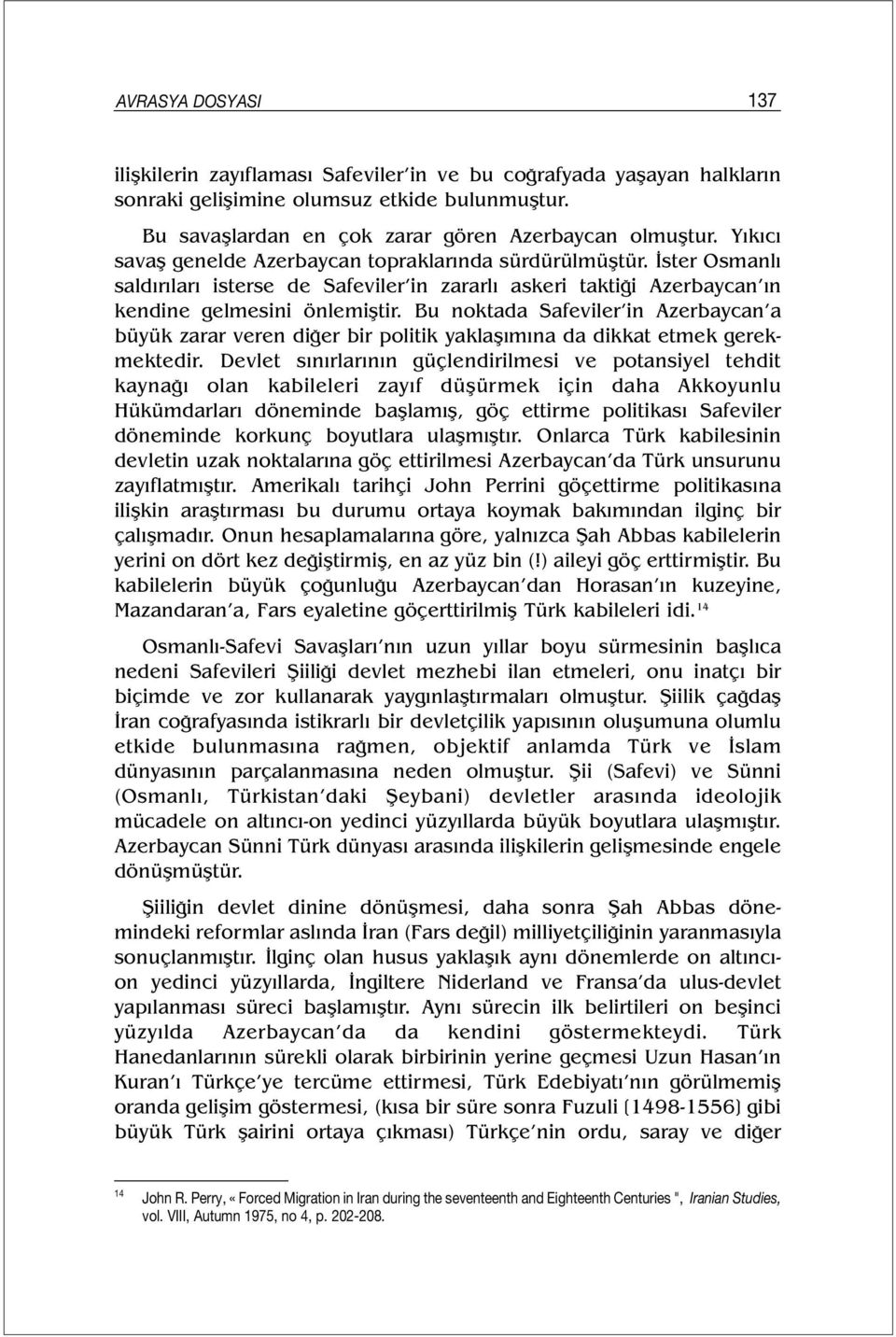 Bu noktada Safeviler in Azerbaycan a büyük zarar veren diğer bir politik yaklaşımına da dikkat etmek gerekmektedir.