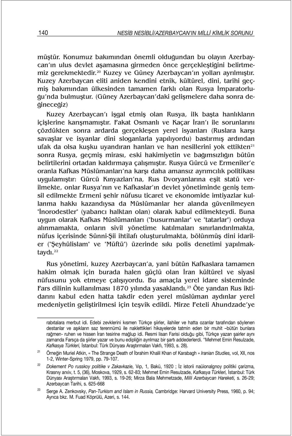 Kuzey Azerbaycan eliti aniden kendini etnik, kültürel, dini, tarihi geçmiş bakımından ülkesinden tamamen farklı olan Rusya İmparatorluğu nda bulmuştur.