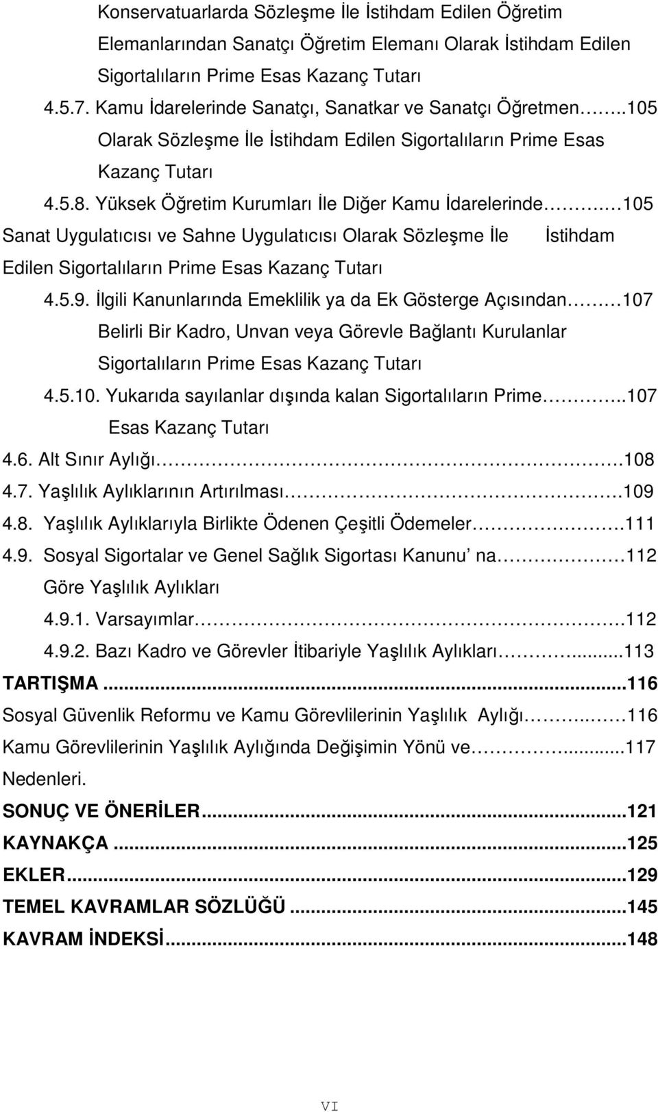 105 Sanat Uygulatıcısı ve Sahne Uygulatıcısı Olarak Sözleşme İle İstihdam Edilen Sigortalıların Prime Esas Kazanç Tutarı 4.5.9.